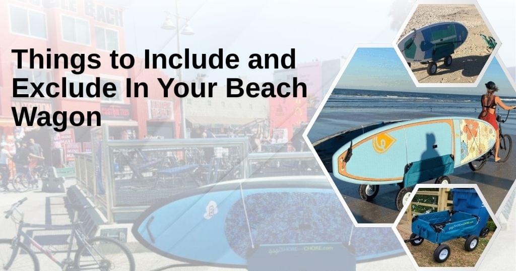 Things to Include and Exclude In Your Beach Wagon