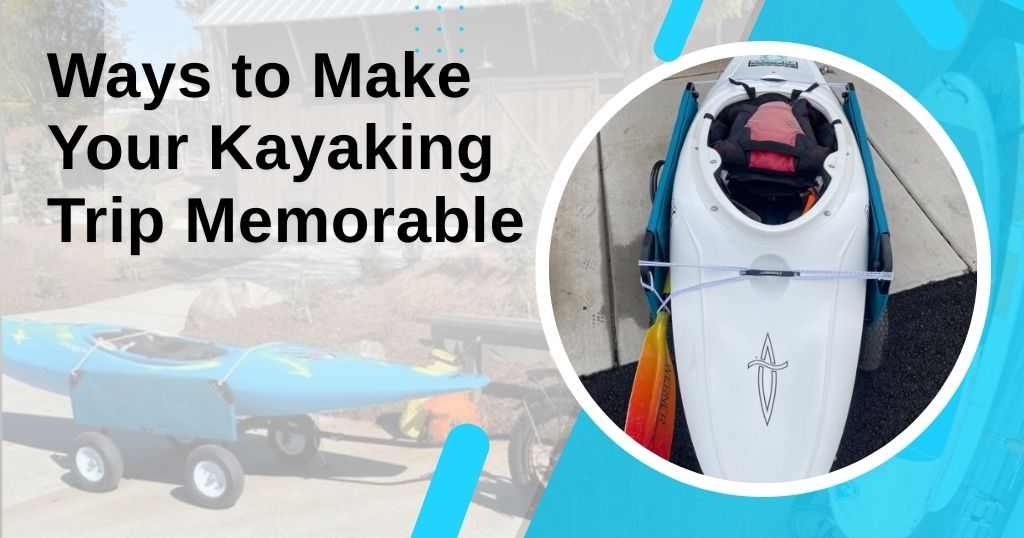 Make Your Kayaking Trip Memorable